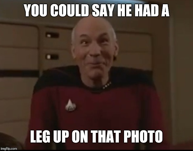 YOU COULD SAY HE HAD A LEG UP ON THAT PHOTO | made w/ Imgflip meme maker