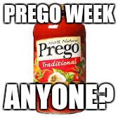 After lego week... | PREGO WEEK; ANYONE? | image tagged in memes | made w/ Imgflip meme maker