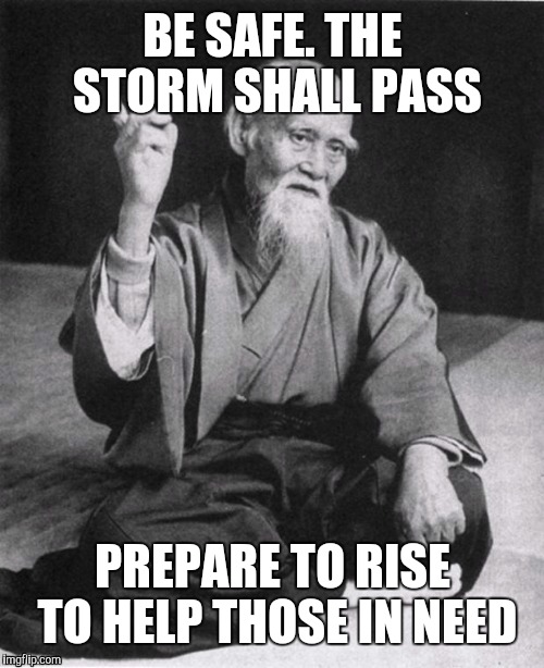 BE SAFE. THE STORM SHALL PASS PREPARE TO RISE TO HELP THOSE IN NEED | made w/ Imgflip meme maker