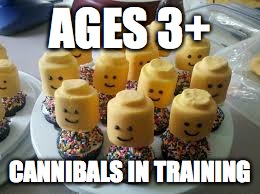 happy lego week! | AGES 3+; CANNIBALS IN TRAINING | image tagged in lego week,lego,cupcakes,memes,cannibal,training | made w/ Imgflip meme maker