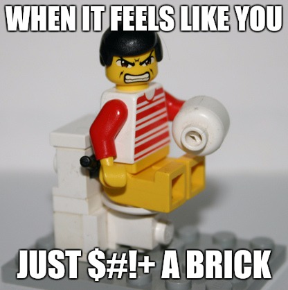 putting a brick in the toilet would save on water, they never mentioned using the tank. Lego Week. A JuicyDeath1025 event | WHEN IT FEELS LIKE YOU; JUST $#!+ A BRICK | image tagged in toilet,lego week,juicydeath1025 | made w/ Imgflip meme maker