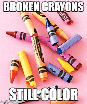Its ok to be broken | BROKEN CRAYONS; STILL COLOR | image tagged in depression | made w/ Imgflip meme maker