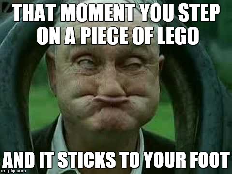 Lego Week....... | THAT MOMENT YOU STEP ON A PIECE OF LEGO; AND IT STICKS TO YOUR FOOT | image tagged in lego week,lego,legos,funny,funny face | made w/ Imgflip meme maker