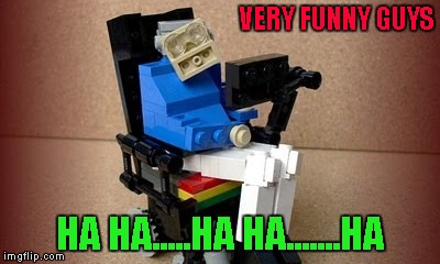 Lego Stephen Hawking!!! Lego Week ... A JuicyDeath1025 Event | VERY FUNNY GUYS; HA HA.....HA HA.......HA | image tagged in lego stephen hawking,memes,legos,funny,lego week,stephen hawking | made w/ Imgflip meme maker