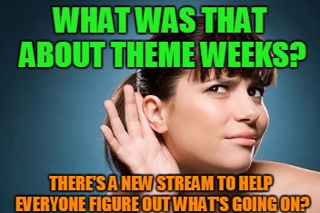 Trying to help spread awareness about what theme weeks are going on when and making a sign up sheet | WHAT WAS THAT ABOUT THEME WEEKS? THERE'S A NEW STREAM TO HELP EVERYONE FIGURE OUT WHAT'S GOING ON? | image tagged in can't hear you heather,community_based meme stream,themeweek meme stream,theme weeks,clear things up | made w/ Imgflip meme maker