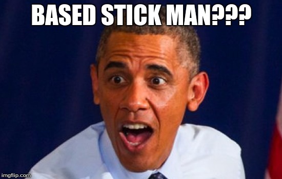 Based Stick Man shocks Obama | BASED STICK MAN??? | image tagged in based stickman shocks obama,based stick man,stick man,obama,basedstickman | made w/ Imgflip meme maker