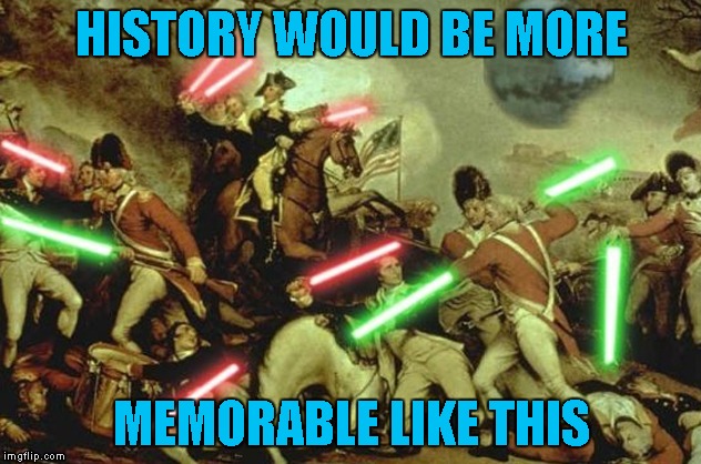 HISTORY WOULD BE MORE MEMORABLE LIKE THIS | made w/ Imgflip meme maker