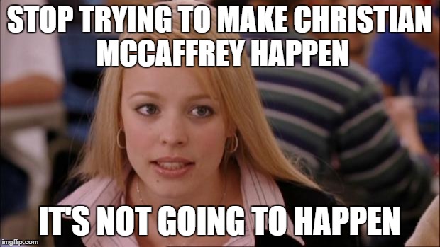 Its Not Going To Happen Meme | STOP TRYING TO MAKE CHRISTIAN MCCAFFREY HAPPEN; IT'S NOT GOING TO HAPPEN | image tagged in memes,its not going to happen | made w/ Imgflip meme maker