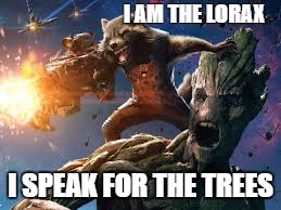 I AM THE LORAX; I SPEAK FOR THE TREES | image tagged in rocket | made w/ Imgflip meme maker