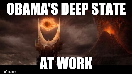 Eye Of Sauron | OBAMA'S DEEP STATE; AT WORK | image tagged in memes,eye of sauron | made w/ Imgflip meme maker