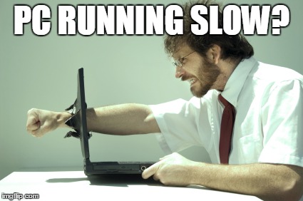 PC RUNNING SLOW? | made w/ Imgflip meme maker