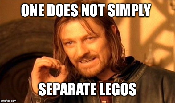 One Does Not Simply Meme | ONE DOES NOT SIMPLY SEPARATE LEGOS | image tagged in memes,one does not simply | made w/ Imgflip meme maker