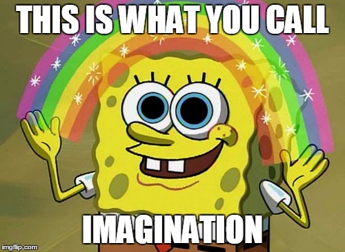 Imagination Spongebob | THIS IS WHAT YOU CALL; IMAGINATION | image tagged in memes,imagination spongebob | made w/ Imgflip meme maker