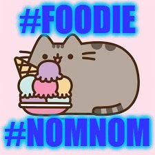 #FOODIE; #NOMNOM | image tagged in foodie nomnom | made w/ Imgflip meme maker