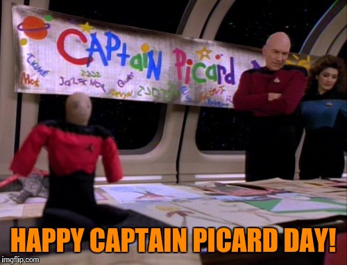 Captain Picard Day | HAPPY CAPTAIN PICARD DAY! | image tagged in memes | made w/ Imgflip meme maker