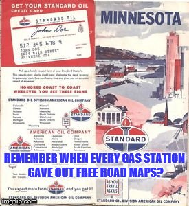 Free gas station road maps in the good old days! | REMEMBER WHEN EVERY GAS STATION GAVE OUT FREE ROAD MAPS? | image tagged in memes,free gas station map,the good old days,travel | made w/ Imgflip meme maker