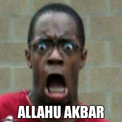 ALLAHU AKBAR! | ALLAHU AKBAR | image tagged in scared black man,allahu akbar | made w/ Imgflip meme maker