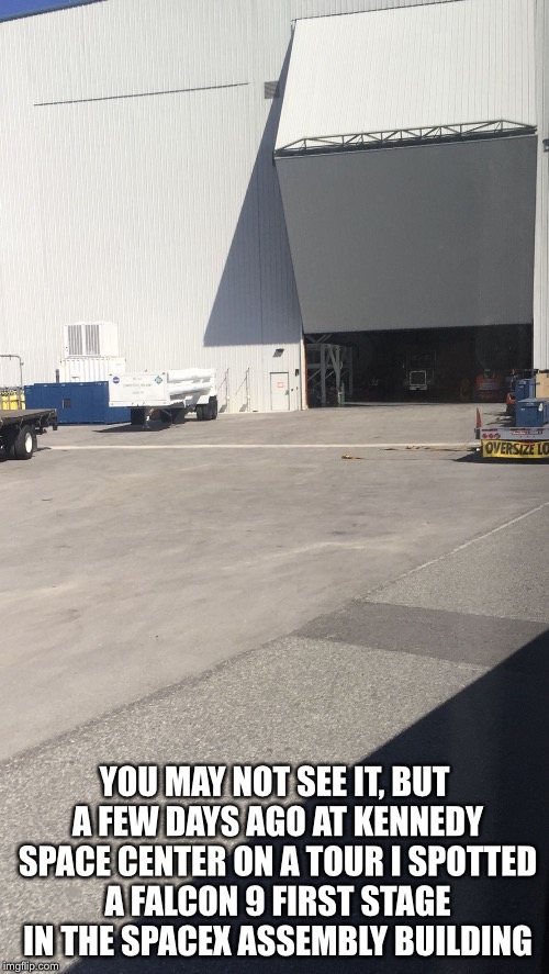 YOU MAY NOT SEE IT, BUT A FEW DAYS AGO AT KENNEDY SPACE CENTER ON A TOUR I SPOTTED A FALCON 9 FIRST STAGE IN THE SPACEX ASSEMBLY BUILDING | image tagged in spacex assembly building | made w/ Imgflip meme maker