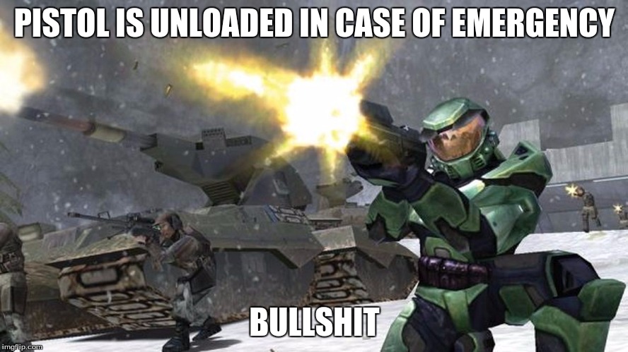 PISTOL IS UNLOADED IN CASE OF EMERGENCY; BULLSHIT | image tagged in memes | made w/ Imgflip meme maker