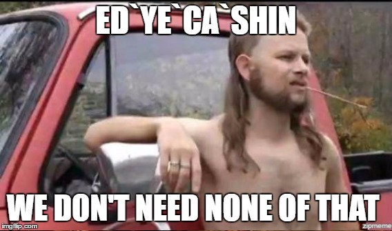 ED`YE`CA`SHIN WE DON'T NEED NONE OF THAT | made w/ Imgflip meme maker