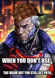 WHEN YOU DON'T USE; TAC VISOR BUT YOU STILL GET POTG | image tagged in overwatch memes | made w/ Imgflip meme maker