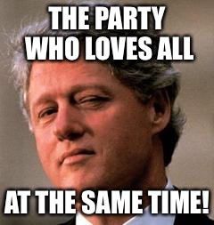 THE PARTY WHO LOVES ALL AT THE SAME TIME! | made w/ Imgflip meme maker