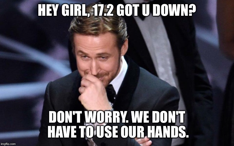 17.2 Recovery with Ryan | HEY GIRL, 17.2 GOT U DOWN? DON'T WORRY. WE DON'T HAVE TO USE OUR HANDS. | image tagged in hey girl,crossfit,ryan gosling | made w/ Imgflip meme maker
