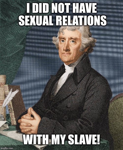 I DID NOT HAVE SEXUAL RELATIONS WITH MY SLAVE! | made w/ Imgflip meme maker