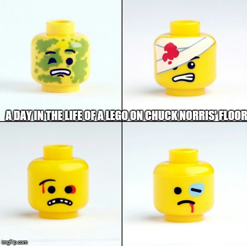 Thanks to Punnyguy1218 for the inspiration  | A DAY IN THE LIFE OF A LEGO ON CHUCK NORRIS' FLOOR | image tagged in lego,chuck norris | made w/ Imgflip meme maker