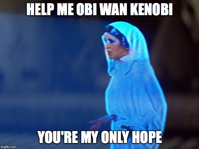 Help me Obi Wan Kenobi... you're my only hope...
