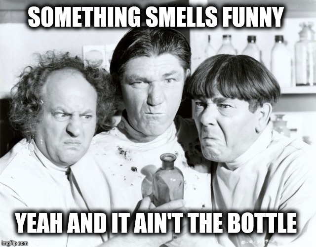SOMETHING SMELLS FUNNY YEAH AND IT AIN'T THE BOTTLE | made w/ Imgflip meme maker