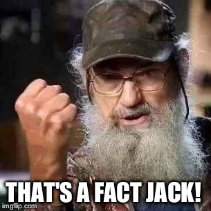 si robertson | THAT'S A FACT JACK! | image tagged in si robertson | made w/ Imgflip meme maker