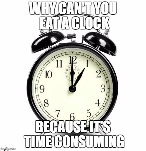 Alarm Clock Meme | WHY CAN'T YOU EAT A CLOCK; BECAUSE IT'S TIME CONSUMING | image tagged in memes,alarm clock | made w/ Imgflip meme maker