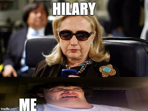 Hillary Clinton Cellphone | HILARY; ME | image tagged in memes,hillary clinton cellphone | made w/ Imgflip meme maker