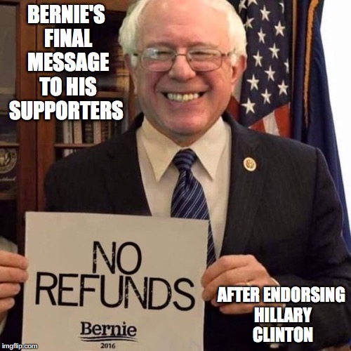 Sanders After Supporting Clinton | BERNIE'S FINAL MESSAGE TO HIS SUPPORTERS; AFTER ENDORSING HILLARY CLINTON | image tagged in bernie sanders,hillary clinton,election 2016,memes | made w/ Imgflip meme maker