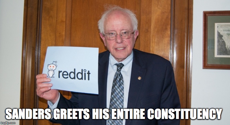 Sanders Reddit | SANDERS GREETS HIS ENTIRE CONSTITUENCY | image tagged in bernie sanders,reddit,memes | made w/ Imgflip meme maker
