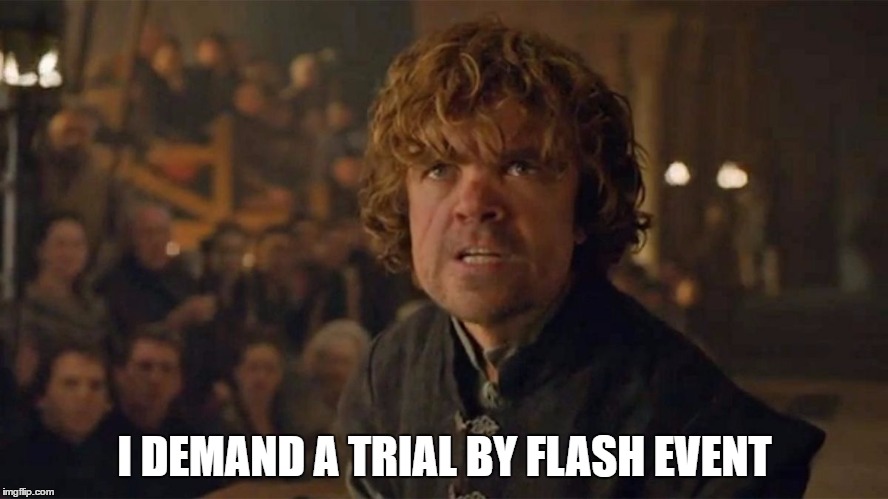 I Demand Trial By Combat | I DEMAND A TRIAL BY FLASH EVENT | image tagged in i demand trial by combat | made w/ Imgflip meme maker