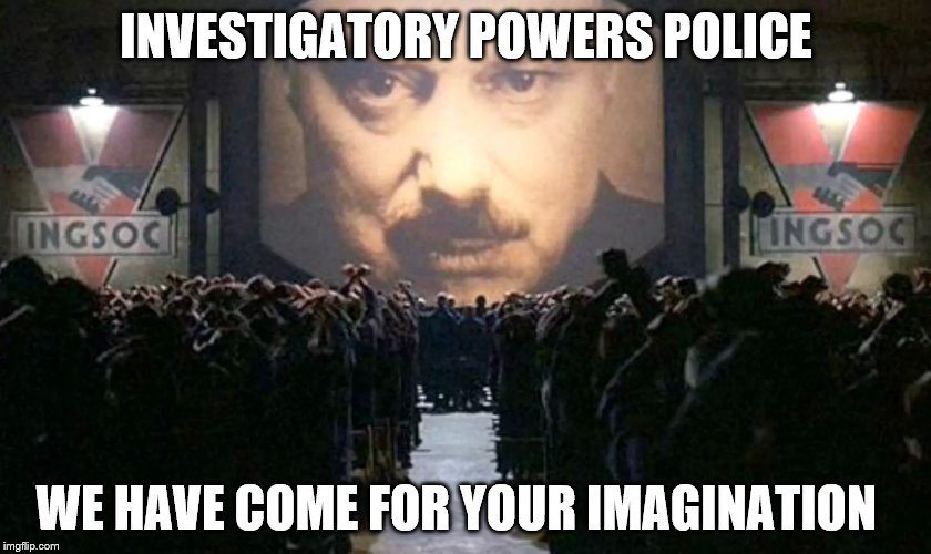 1984 Prequel | INVESTIGATORY POWERS POLICE; WE HAVE COME FOR YOUR IMAGINATION | image tagged in 1984 prequel | made w/ Imgflip meme maker