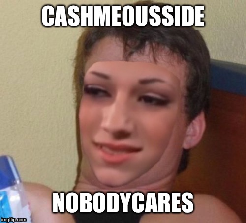 Cashmeousside ten guy | CASHMEOUSSIDE; NOBODYCARES | image tagged in cashmeousside ten guy | made w/ Imgflip meme maker