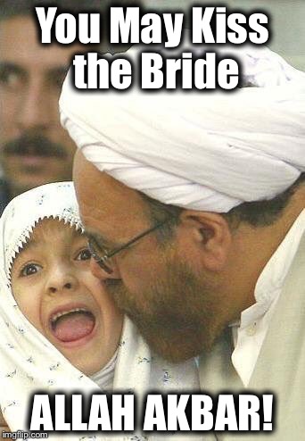 Child Bride | You May Kiss the Bride; ALLAH AKBAR! | image tagged in child bride | made w/ Imgflip meme maker