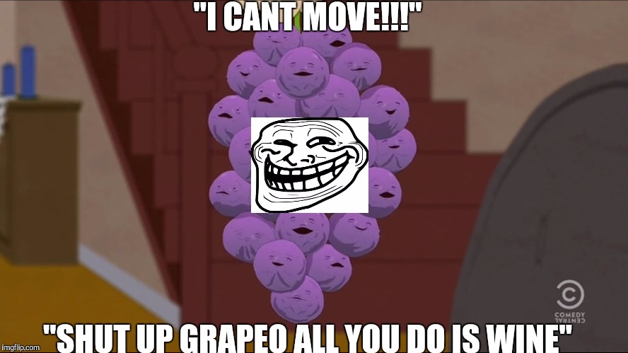 Member Berries Meme | "I CANT MOVE!!!"; "SHUT UP GRAPEO ALL YOU DO IS WINE" | image tagged in memes,member berries | made w/ Imgflip meme maker