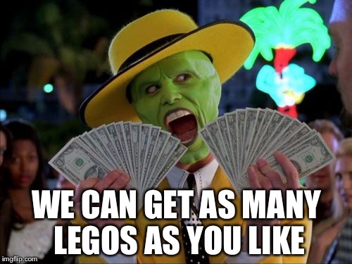 WE CAN GET AS MANY LEGOS AS YOU LIKE | made w/ Imgflip meme maker