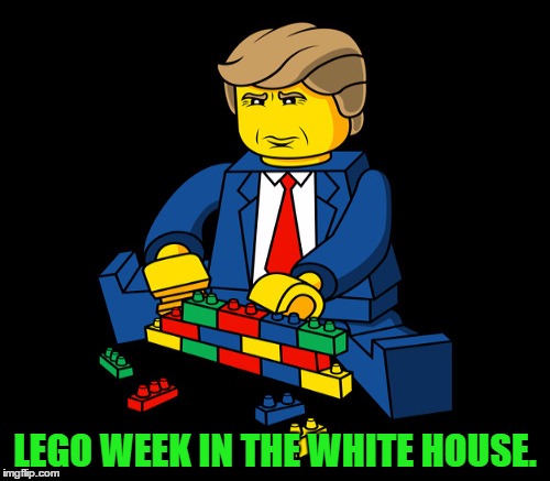 Lego Week. Trump | LEGO WEEK IN THE WHITE HOUSE. | image tagged in lego week,donald trump,funny,memes,lego,trump | made w/ Imgflip meme maker