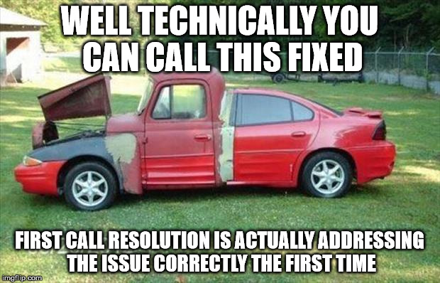 Fixed It | WELL TECHNICALLY YOU CAN CALL THIS FIXED; FIRST CALL RESOLUTION IS ACTUALLY ADDRESSING THE ISSUE CORRECTLY THE FIRST TIME | image tagged in genius award,there i fixed it,you can't fix stupid,i r dumb,i have absolutely no idea what the hell i'm doing,fixing | made w/ Imgflip meme maker
