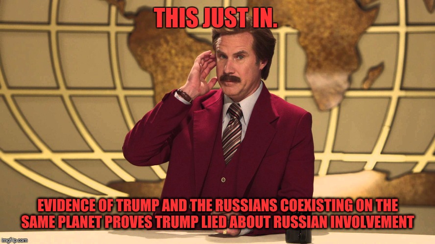 This Just In! | THIS JUST IN. EVIDENCE OF TRUMP AND THE RUSSIANS COEXISTING ON THE SAME PLANET PROVES TRUMP LIED ABOUT RUSSIAN INVOLVEMENT | image tagged in this just in | made w/ Imgflip meme maker