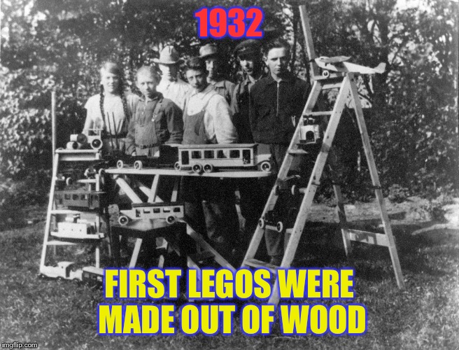 1932; FIRST LEGOS WERE MADE OUT OF WOOD | image tagged in legos were originally made of wood | made w/ Imgflip meme maker