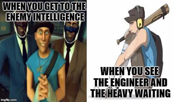 The struggle of a scout | WHEN YOU GET TO THE ENEMY INTELLIGENCE; WHEN YOU SEE THE ENGINEER AND THE HEAVY WAITING | image tagged in tf2,scout,team fortress 2 | made w/ Imgflip meme maker