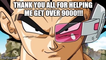 Should I have used a different picture? | THANK YOU ALL FOR HELPING ME GET OVER 9000!!! | image tagged in memes | made w/ Imgflip meme maker
