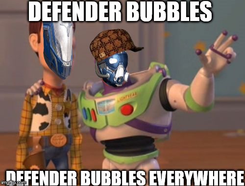 X, X Everywhere Meme | DEFENDER BUBBLES; DEFENDER BUBBLES EVERYWHERE | image tagged in memes,x x everywhere,scumbag | made w/ Imgflip meme maker