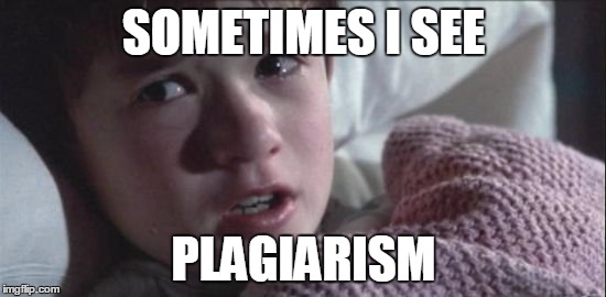 SOMETIMES I SEE; PLAGIARISM | made w/ Imgflip meme maker